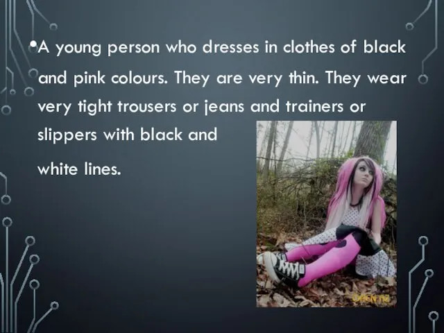 A young person who dresses in clothes of black and pink colours.