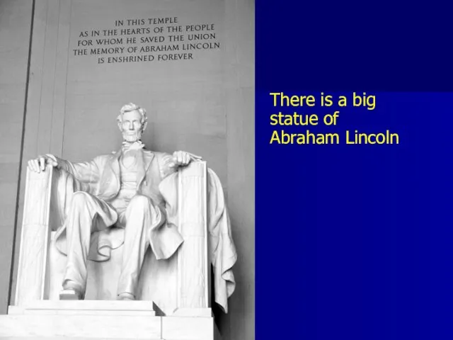 There is a big statue of Abraham Lincoln