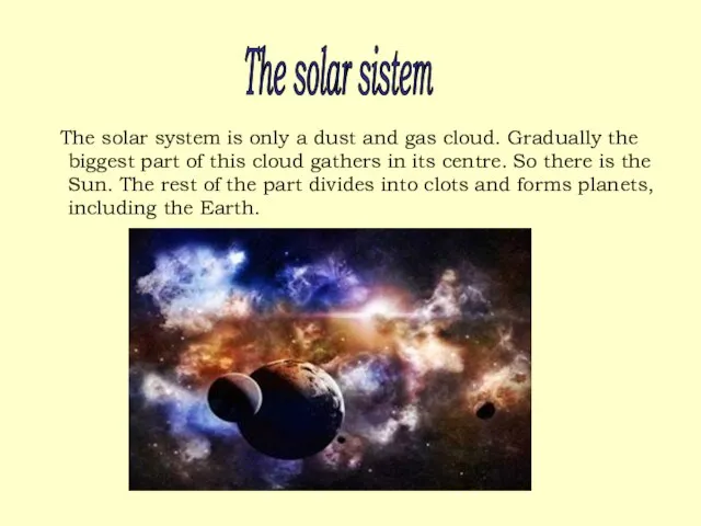 The solar system is only a dust and gas cloud. Gradually the