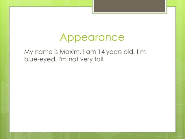 Appearance My name is Maxim. I am 14 years old. I’m blue-eyed. I'm not very tall