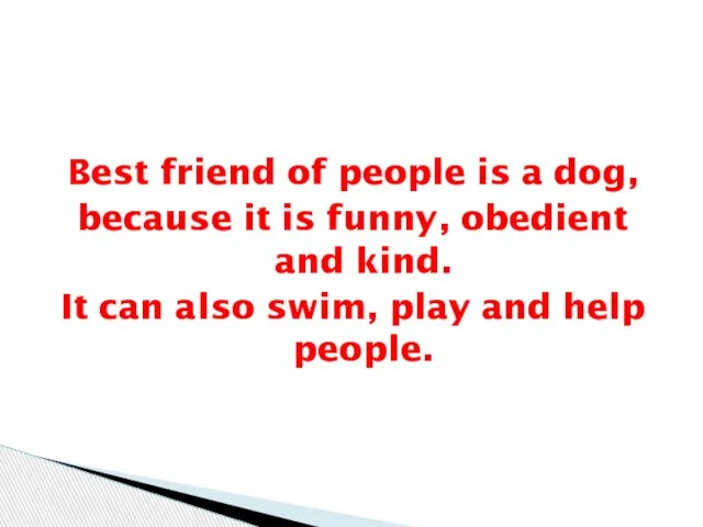 Best friend of people is a dog, because it is funny, obedient