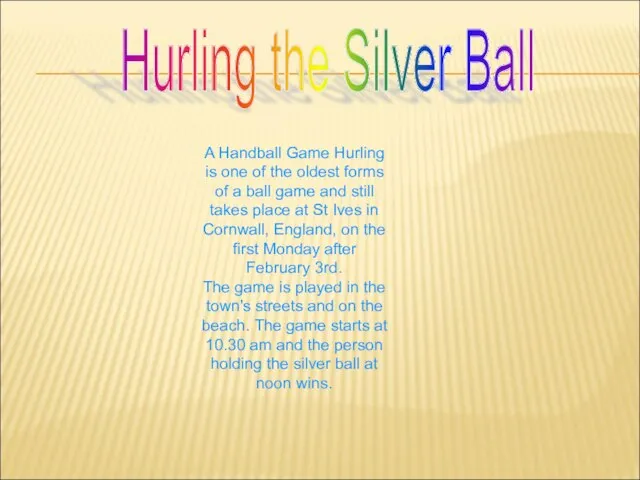 Hurling the Silver Ball A Handball Game Hurling is one of the