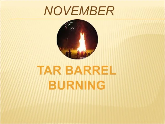 NOVEMBER TAR BARREL BURNING