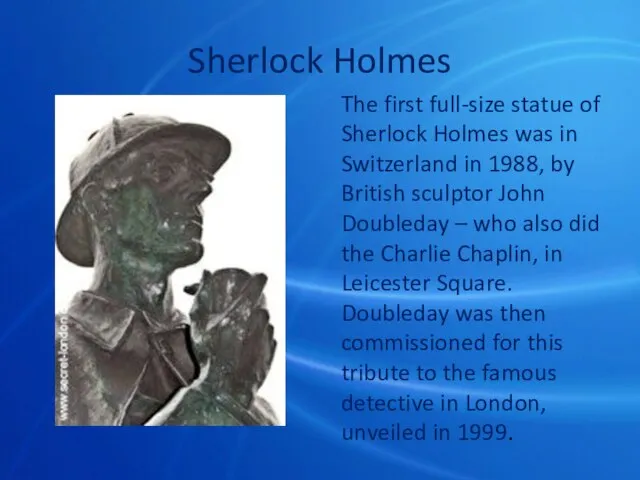 Sherlock Holmes The first full-size statue of Sherlock Holmes was in Switzerland