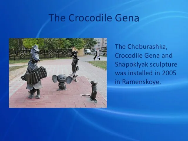 The Crocodile Gena The Cheburashka, Crocodile Gena and Shapoklyak sculpture was installed in 2005 in Ramenskoye.
