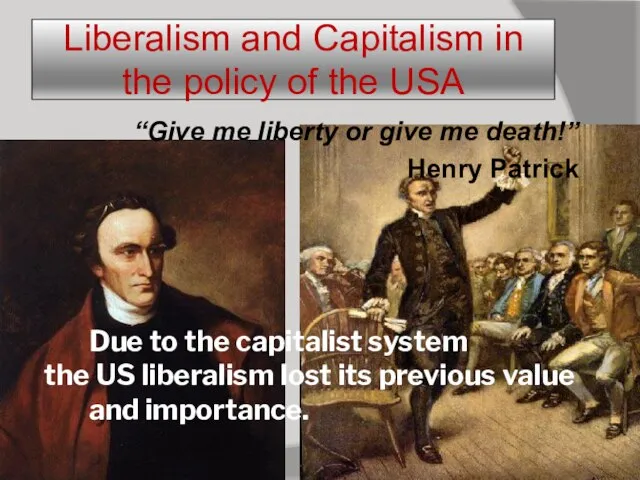 Liberalism and Capitalism in the policy of the USA “Give me liberty