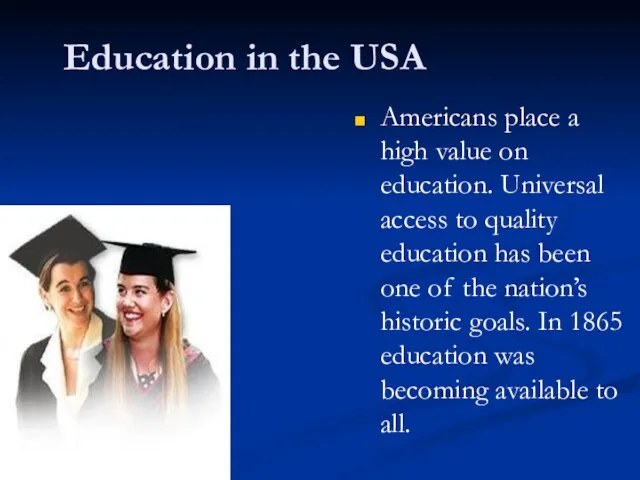 Education in the USA Americans place a high value on education. Universal