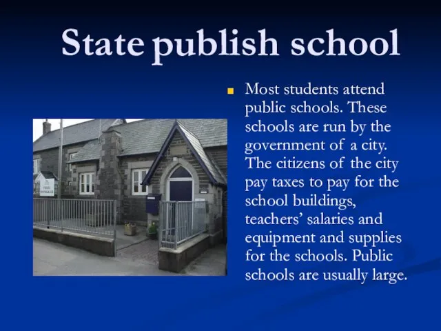 State publish school Most students attend public schools. These schools are run