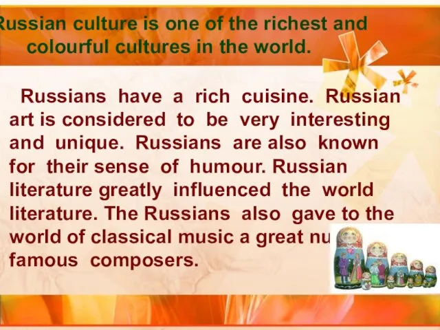Russian culture is one of the richest and colourful cultures in the