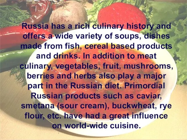 Russia has a rich culinary history and offers a wide variety of