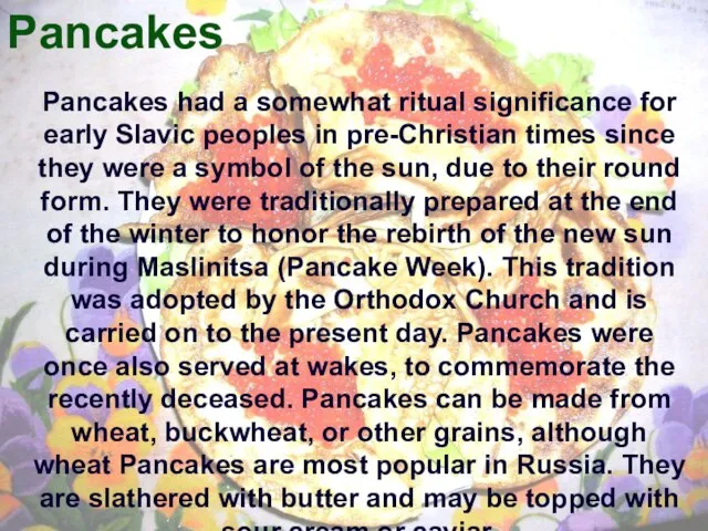 Pancakes Pancakes had a somewhat ritual significance for early Slavic peoples in