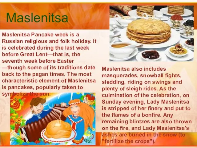 Maslenitsa Maslenitsa Pancake week is a Russian religious and folk holiday. It