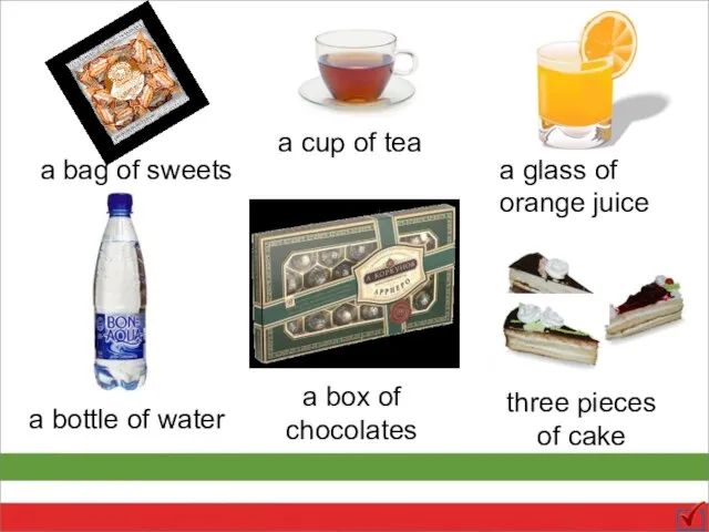 a bag of sweets a cup of tea a glass of orange