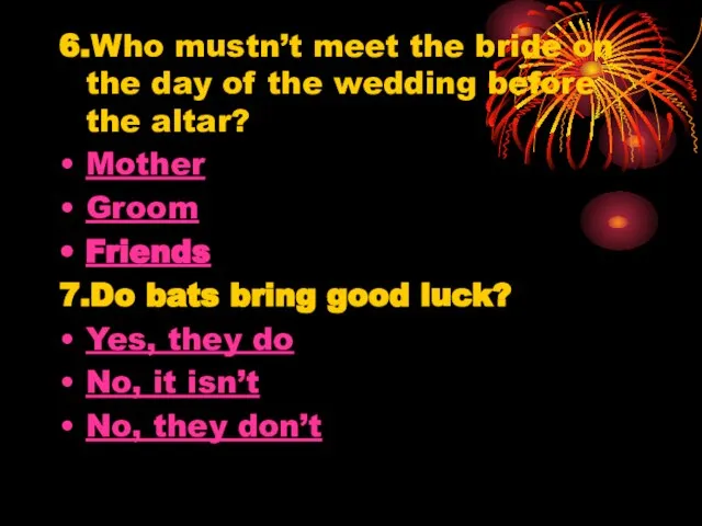 6.Who mustn’t meet the bride on the day of the wedding before