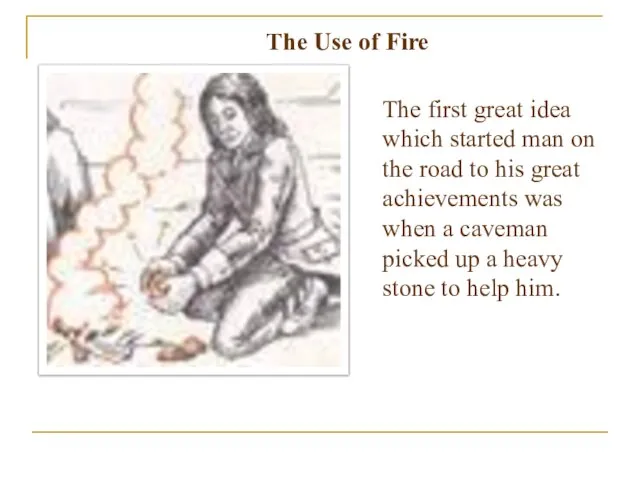 The first great idea which started man on the road to his