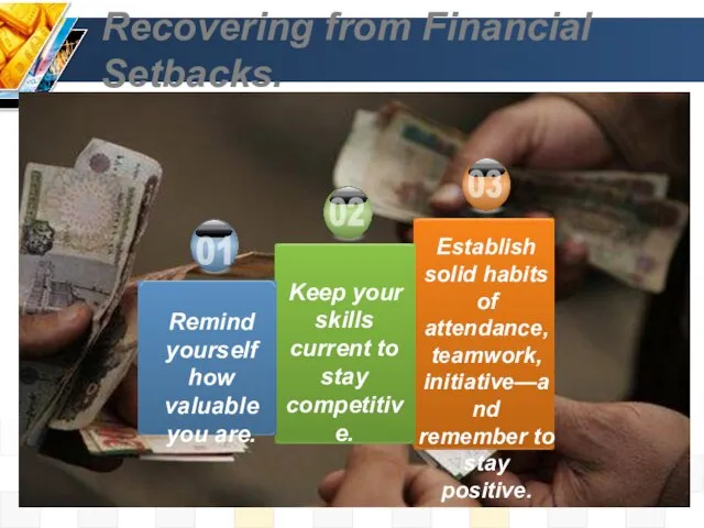 Recovering from Financial Setbacks. 01 02 Keep your skills current to stay