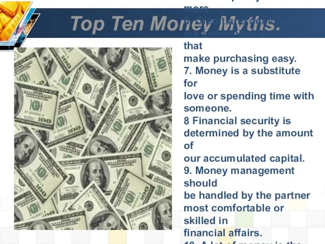Top Ten Money Myths. 5. Better quality costs more. 6. Credit and