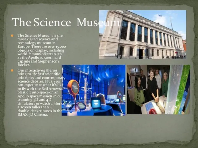 The Science Museum is the most visited science and technology museum in