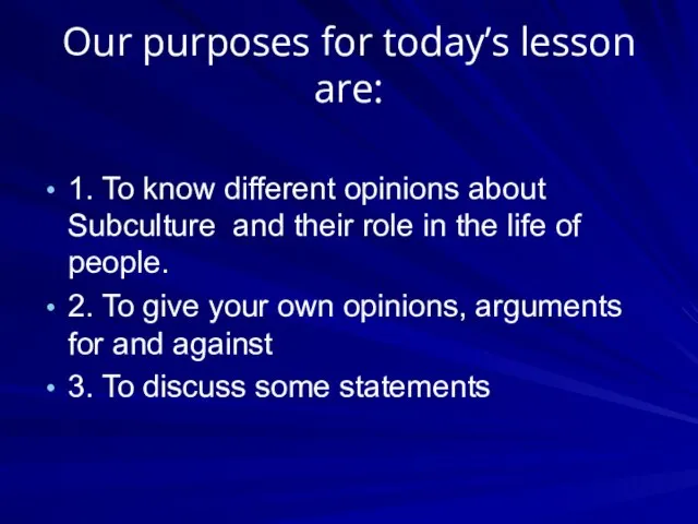 Оur purposes for today’s lesson are: 1. To know different opinions about