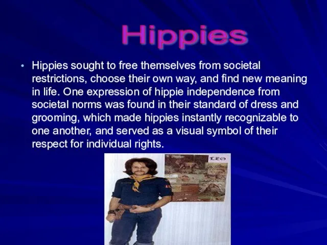 Hippies sought to free themselves from societal restrictions, choose their own way,