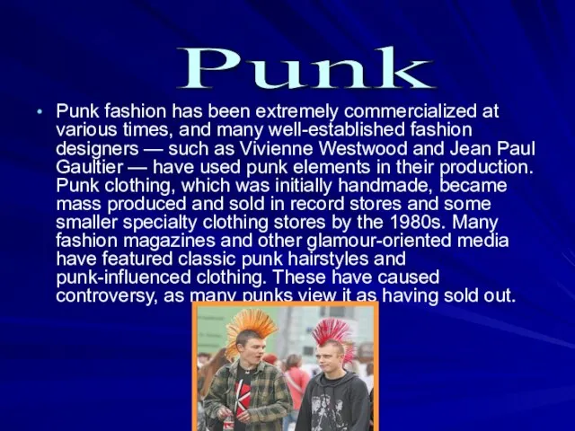 Punk fashion has been extremely commercialized at various times, and many well-established