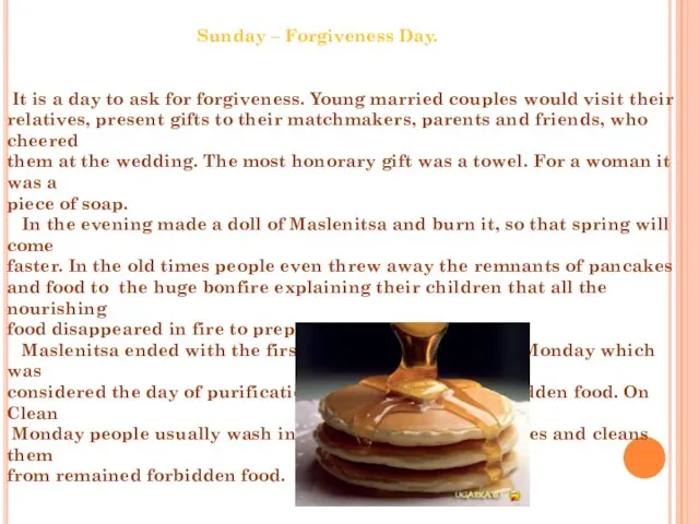 Sunday – Forgiveness Day. It is a day to ask for forgiveness.