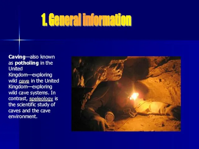 1. General information Caving—also known as potholing in the United Kingdom—exploring wild