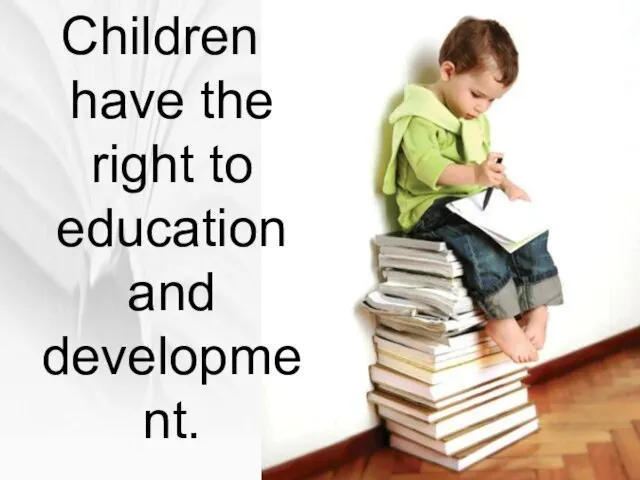 Children have the right to education and development.