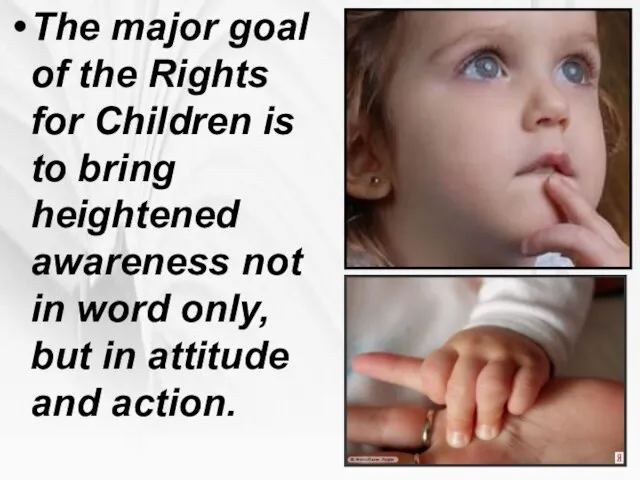 The major goal of the Rights for Children is to bring heightened