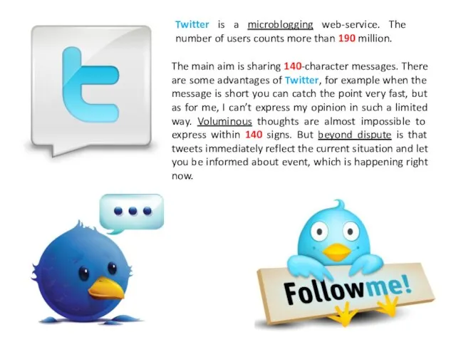 Twitter is a microblogging web-service. The number of users counts more than