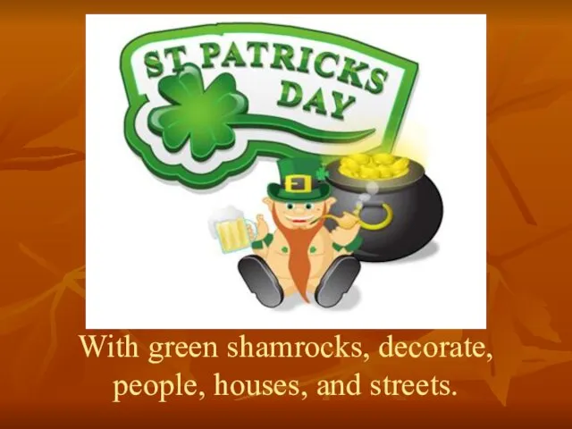 With green shamrocks, decorate, people, houses, and streets.