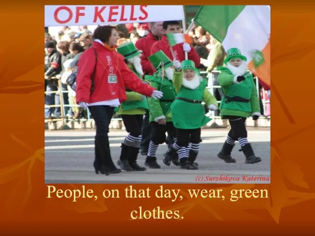 People, on that day, wear, green clothes.
