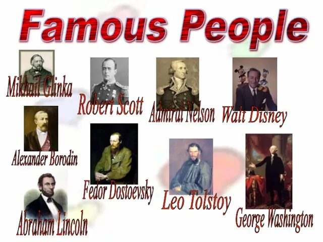 Famous People Mikhail Glinka Robert Scott Admiral Nelson Walt Disney Alexander Borodin