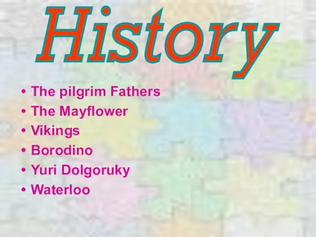 History The pilgrim Fathers The Mayflower Vikings Borodino Yuri Dolgoruky Waterloo