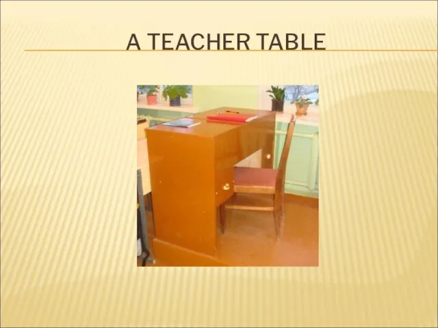 A TEACHER TABLE