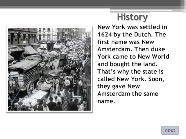 New York was settled in 1624 by the Dutch. The first name