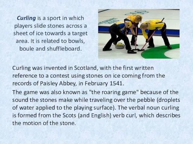 Curling is a sport in which players slide stones across a sheet