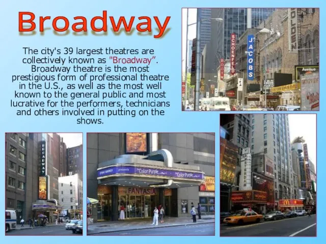 The city's 39 largest theatres are collectively known as "Broadway”. Broadway theatre