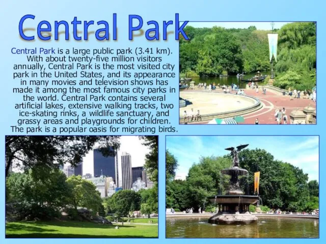 Central Park is a large public park (3.41 km). With about twenty-five