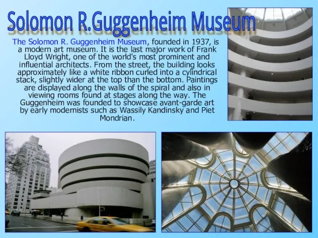 The Solomon R. Guggenheim Museum, founded in 1937, is a modern art