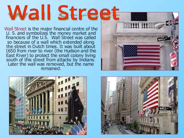 Wall Street is the major financial centre of the U. S. and