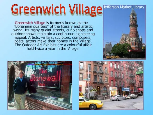 Greenwich Village is formerly known as the "Bohemian quarters" of the literary
