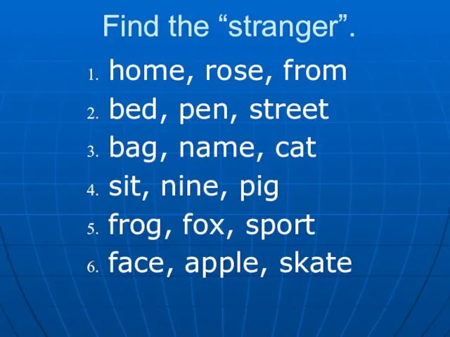 Find the “stranger”. home, rose, from bed, pen, street bag, name, cat