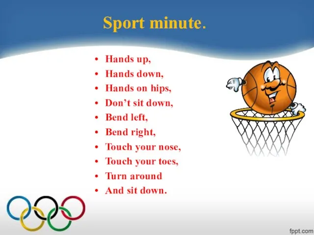 Sport minute. Hands up, Hands down, Hands on hips, Don’t sit down,
