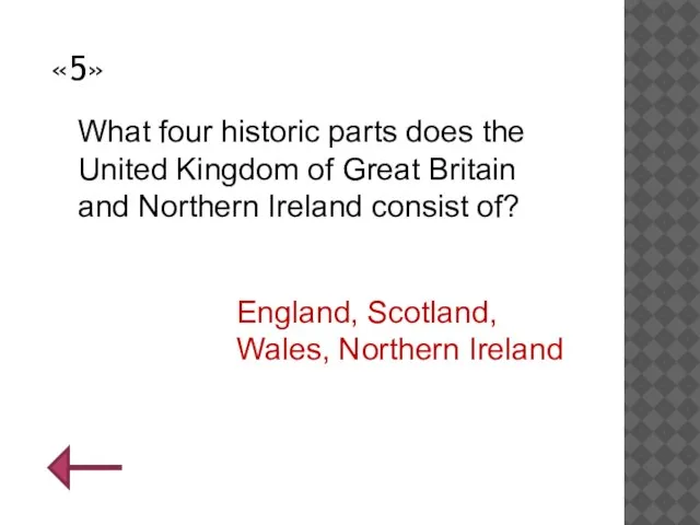 «5» What four historic parts does the United Kingdom of Great Britain