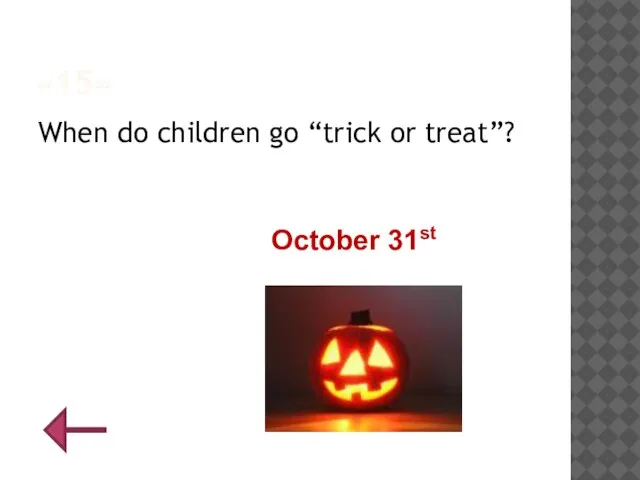 «15» When do children go “trick or treat”? October 31st