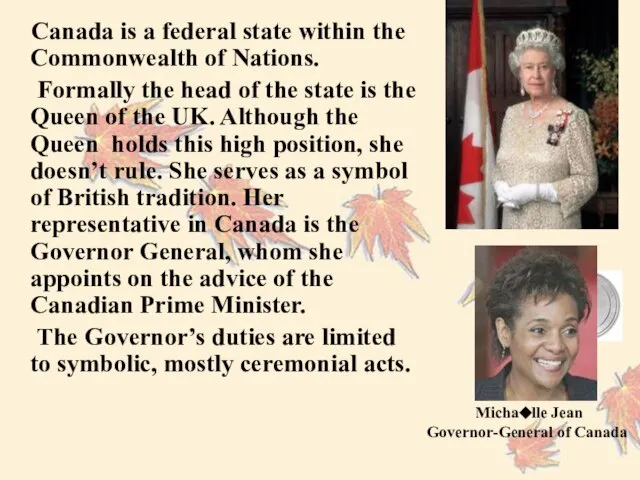 Canada is a federal state within the Commonwealth of Nations. Formally the