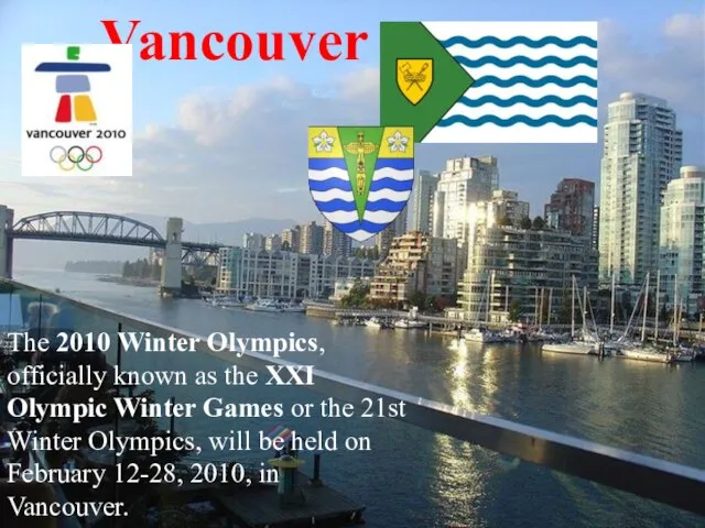 Vancouver The 2010 Winter Olympics, officially known as the XXI Olympic Winter