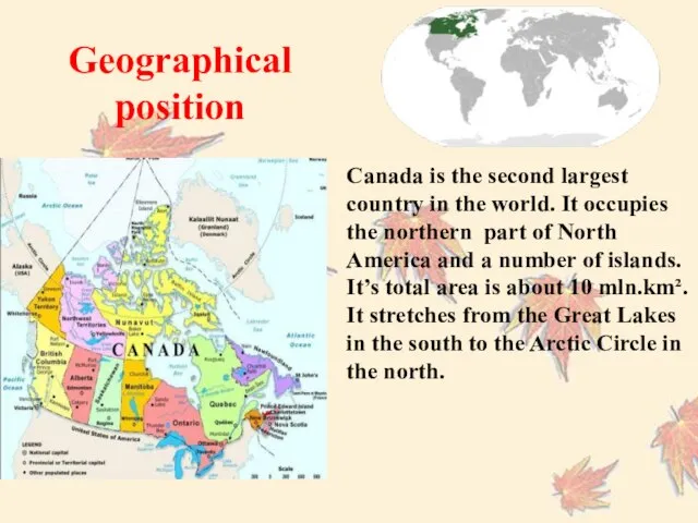 Canada is the second largest country in the world. It occupies the