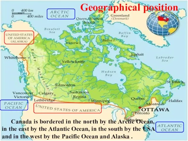 Geographical position Canada is bordered in the north by the Arctic Ocean,